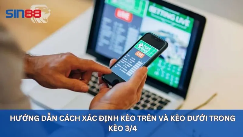 Hướng dẫn cách xác định kèo trên và kèo dưới trong kèo 3/4