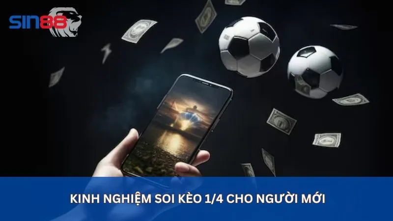 Kinh nghiệm soi kèo 1/4 cho người mới