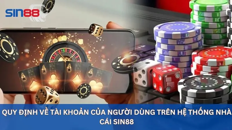 Quy định về tài khoản của người dùng trên hệ thống nhà cái sin88