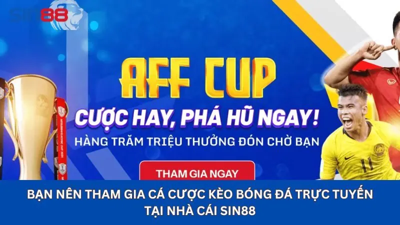 Bạn nên tham gia cá cược kèo bóng đá trực tuyến tại nhà cái sin88