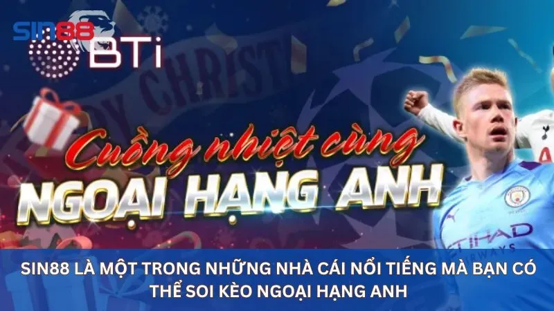 Sin88 là một trong những nhà cái nổi tiếng mà bạn có thể soi kèo ngoại hạng Anh