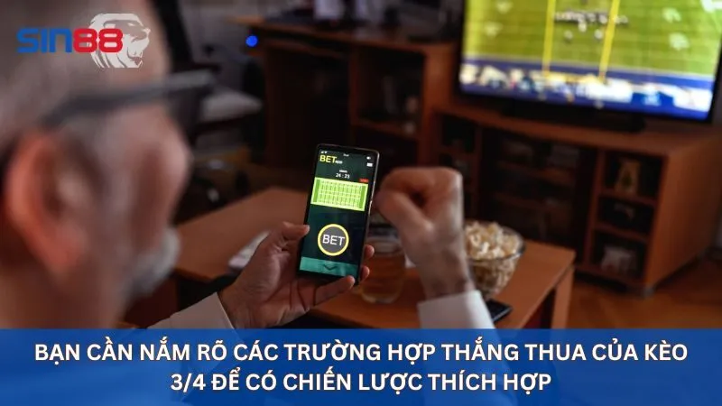 Bạn cần nắm rõ các trường hợp thắng thua của kèo 3/4 để có chiến lược thích hợp