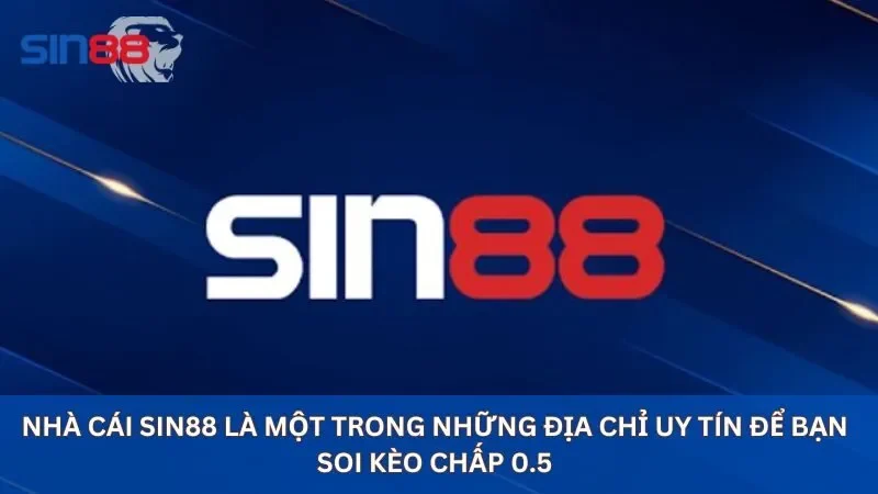 Nhà cái sin88 là một trong những địa chỉ uy tín để bạn soi kèo chấp 0.5